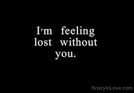 I'm Feeling Lost Without You