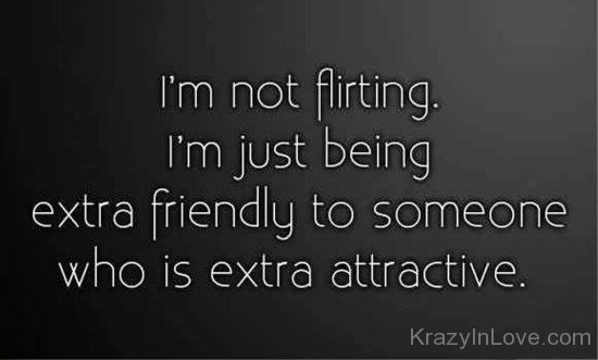 I'm Not Flirting I'm Just Being Extra-fdg314