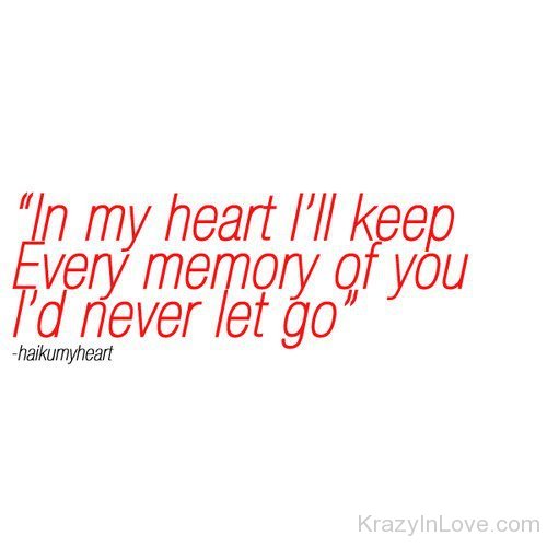 In My Heart I Will Keep Every Memory Of You