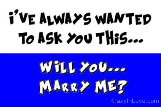 I've Always Wanted To Ask This Will You Marry Me