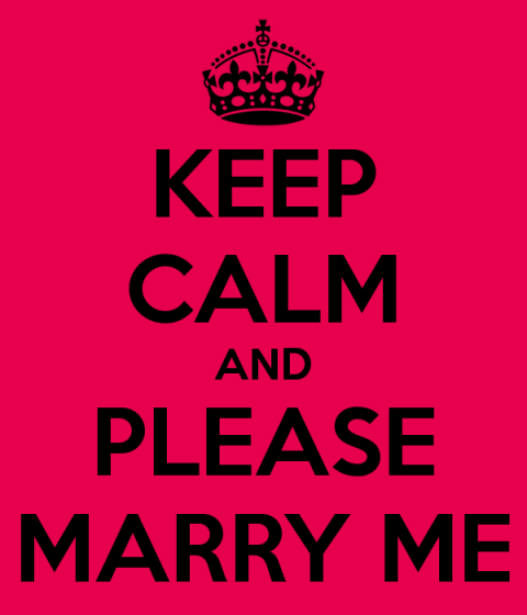 Keep Calm And Please Marry Me