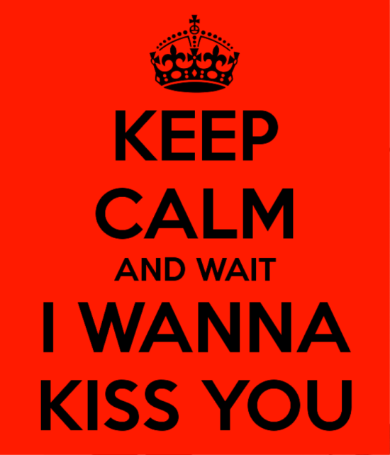 Keep Calm And Wait I Wanna Kiss You-yup418