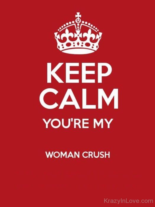 Keep Calm You're My Woman Crush-dc17