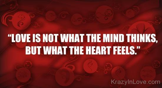 Love Is Not What The Mind Thinks,But What The Hearts Feels