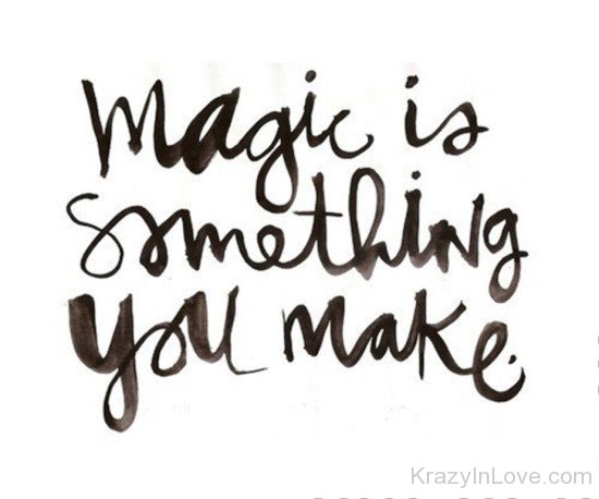 Magic Is Something You Make-yut411