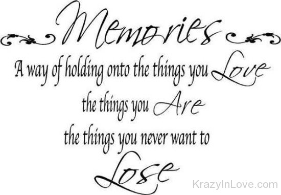 Memories A Way Of Holding Onto The Things You