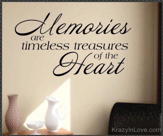 Memories Are Timeless Treasure Of The Heart