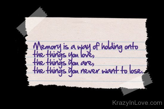 Memories Is A Way Of Holding Onto The Thing You Love