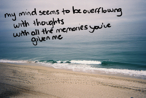 My Mind Seems To Be Over Flowing With thoughts