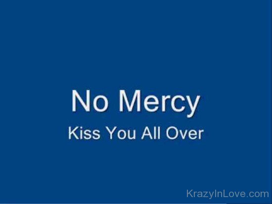No Mercy Kiss You All Over-yup423
