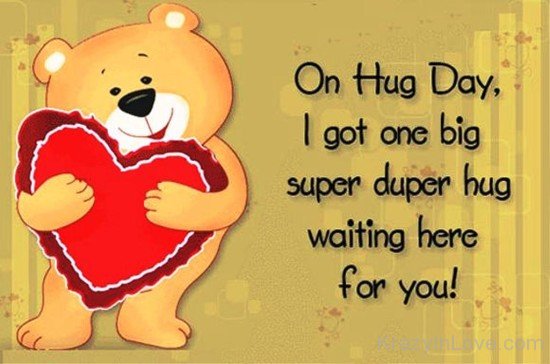 On Hug Day,I Got One Big Super Duper Hug-kjh620