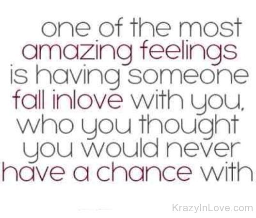 One Is The Most Amazing Feelings Is Having Someone Fall In Love With You