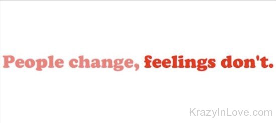 People Change,Feelings Don't