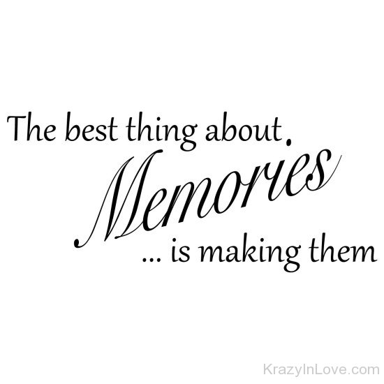 The Best Thing About Memories Is Makling Them-as14302