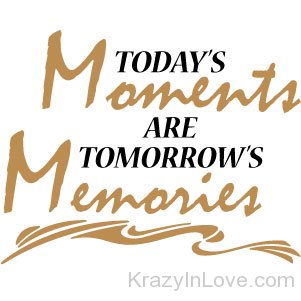 Today Moments Are Tomorrows Memories-as14312