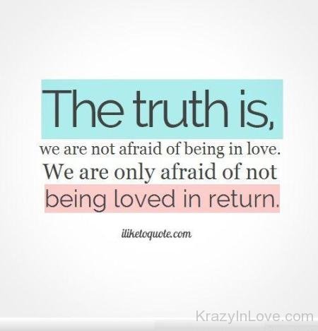 We Are Only Afraid Of Not Being Loved In Rerturn