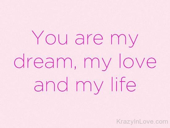 You Are My Dream,My Love And My Life