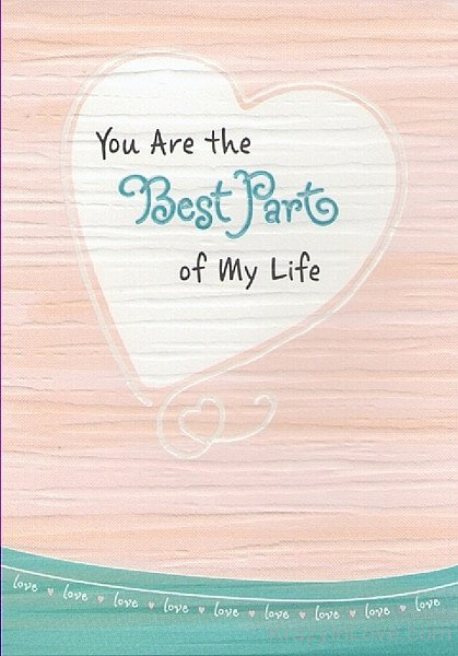 You Are The Best Part Of My Life