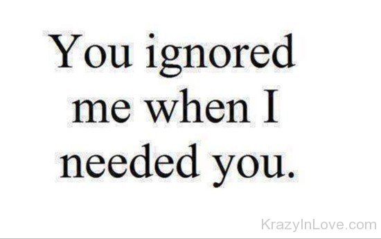 You Ignored Me When I Needed You-hgf426
