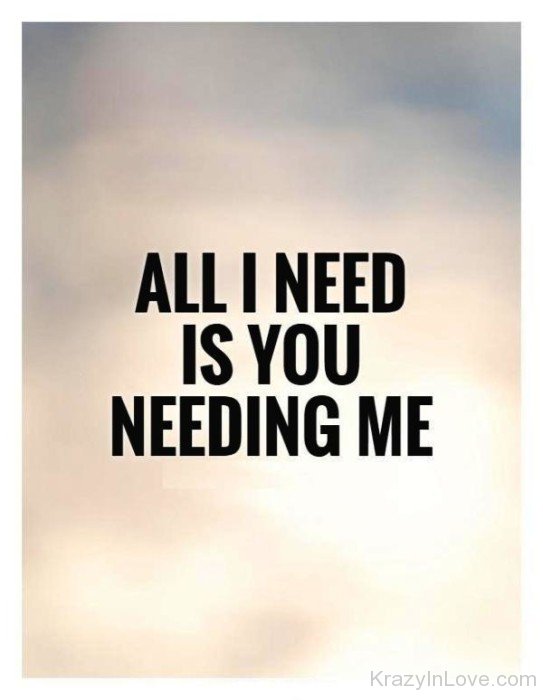 All I Need Is You Needing Me-nb501