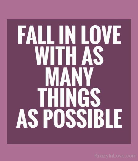 Fall In Love With As Many Things As Possible-kj805