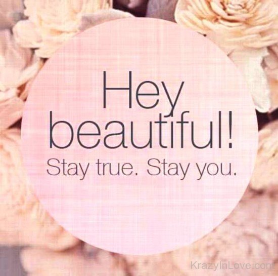 Hey Beautiful Stay True,Stay You-qe208
