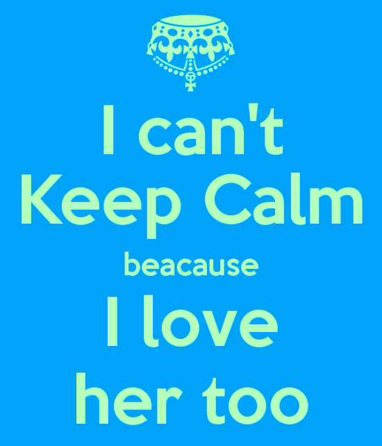 I Can't Keep Calm Beacuse I Love Her Too-nh606