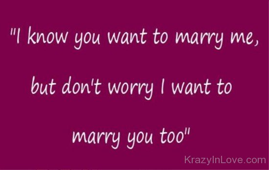I Know You Want To Marry Me-ry607