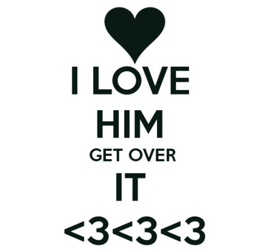 I Love Him Get Over It-qw114