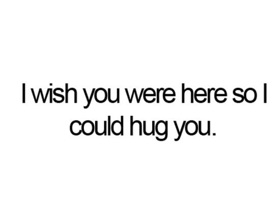 I Wish You Were Here So I Could Hug You-rw314