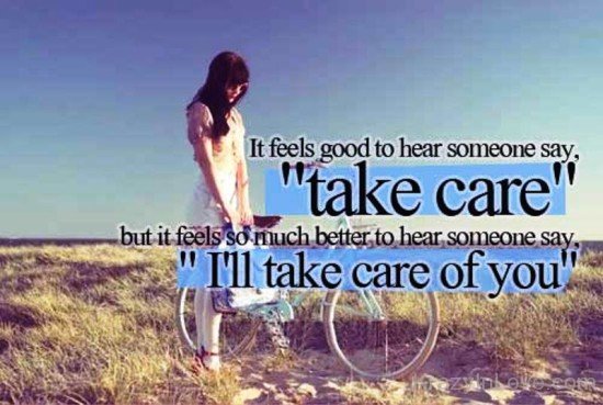 It Feels Good To Hear Someone Say Take Care