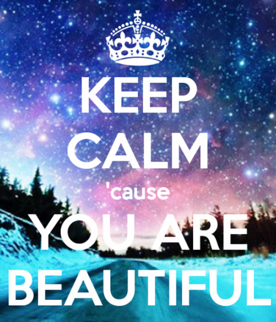 Keep Calm Cause You Are Beautiful-qe215