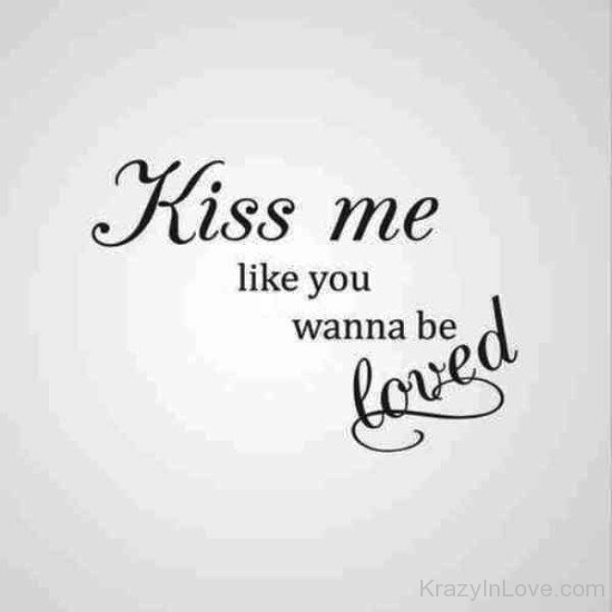 Kiss Me Like You Wanna Be Loved-re426