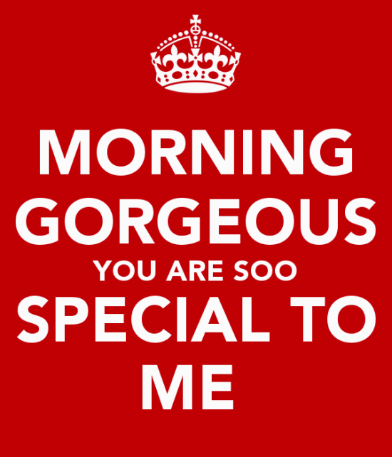 Morning Gorgeous You Are Soo Special To Me-vf414