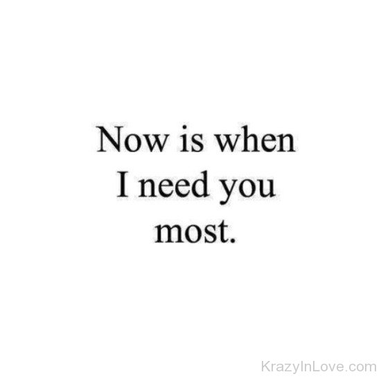 Now Is When I Need You Most-nb524