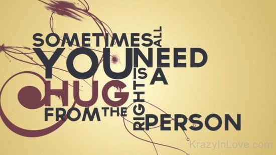 Sometimes All You Need A Hug From The Right Person-rw322