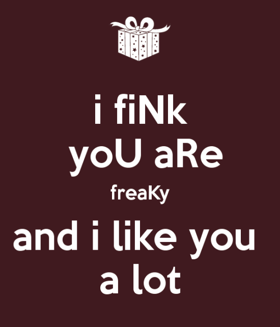 I Fink You Are Freaky And I Like You A Lot-vt402