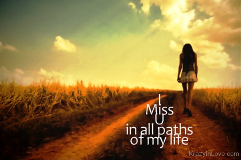 I Miss You In All Paths Of My Life.