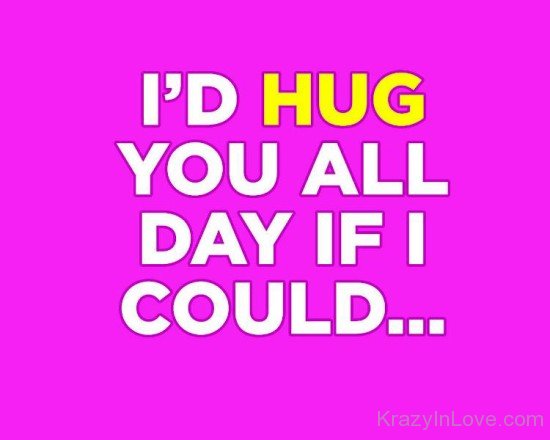 I'd Hug You All Day If I Could-dc429