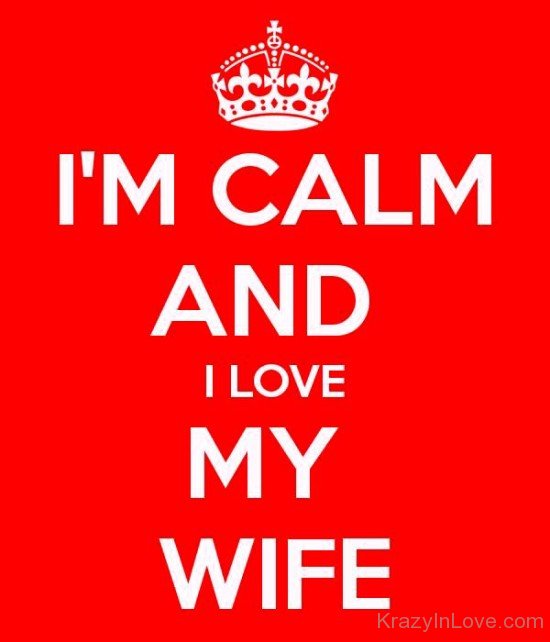 I'm Calm And I Love My Wife-cy517