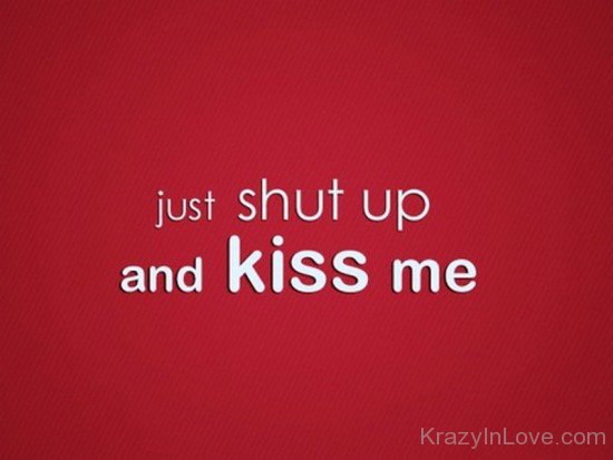 Just Shut Up And Kiss Me-rw219