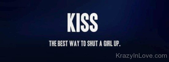 Kiss The Best Way To Shut A Girl Up-rw227