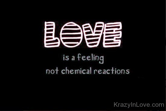 Love Is A Feeling Not Chemical Reactions-fb604