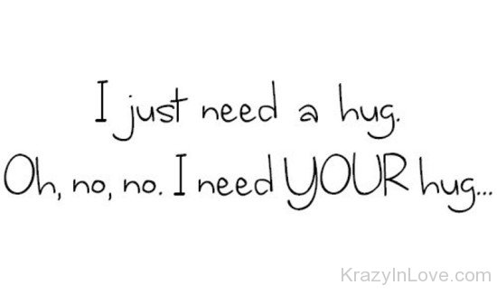 Oh,No,No I Need Your Hug-dc433