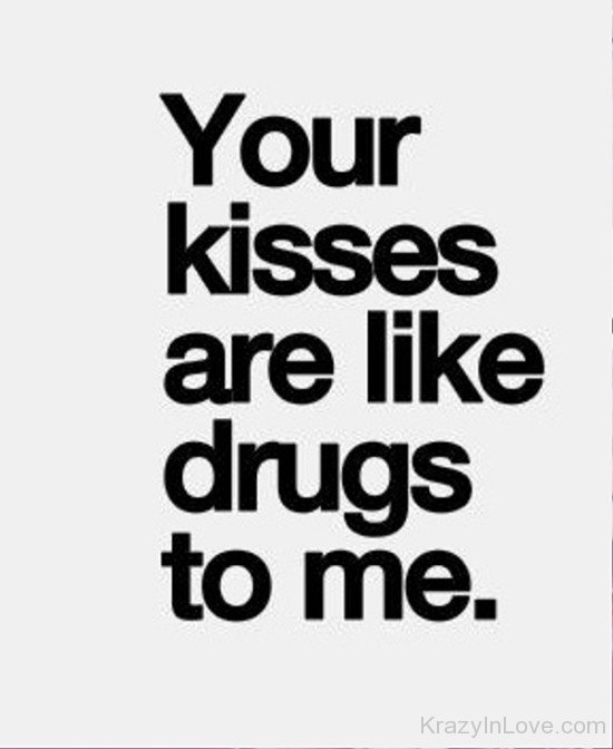 Your Kisses Are Like Drugs To Me-te420