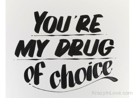 You're My Drug Of Choice-te424