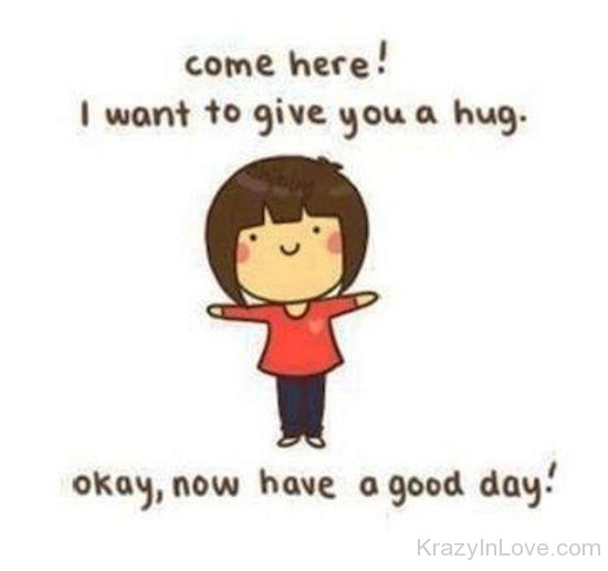 Come Here I Want To Give You A Hug-wbu608