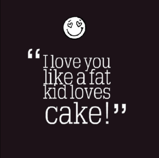 I Love You Like A Fat Kid Loves Cake-tsz105