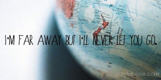I'm Far Away But I'll Never Let You Go-rew918