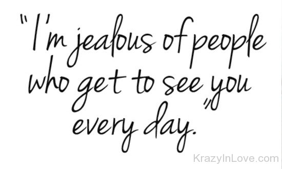 I'm Jealous Of People Who Get To See You-rew919